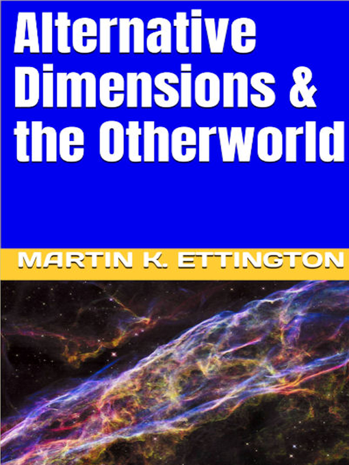 Title details for Alternative Dimensions & the Otherworld by Martin K. Ettington - Available